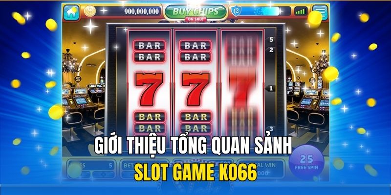 Giới thiệu tổng quan sảnh Slot game Ko66