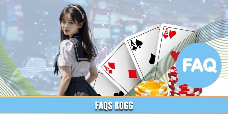 FAQs hội viên KO66 nên đọc