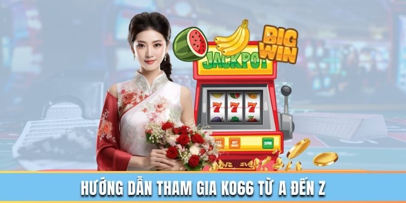 Cách tham gia KO66 đầy đủ các bước