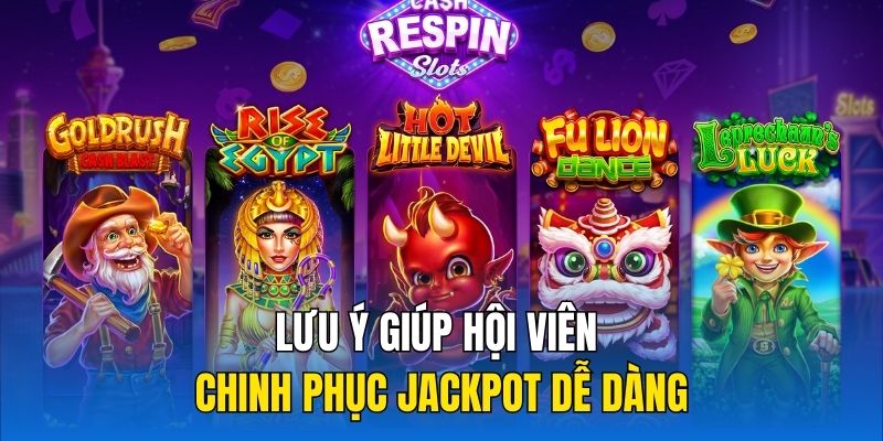 Lưu ý giúp hội viên chinh phục jackpot dễ dàng